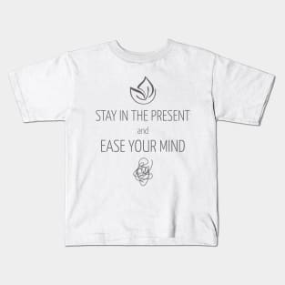 Stay in the present and ease your mind yoga Kids T-Shirt